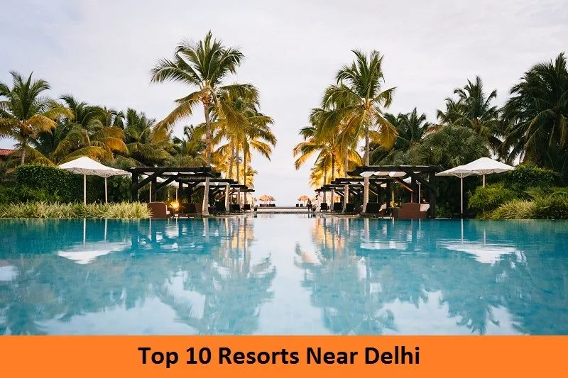Top 10 Resorts Near Delhi